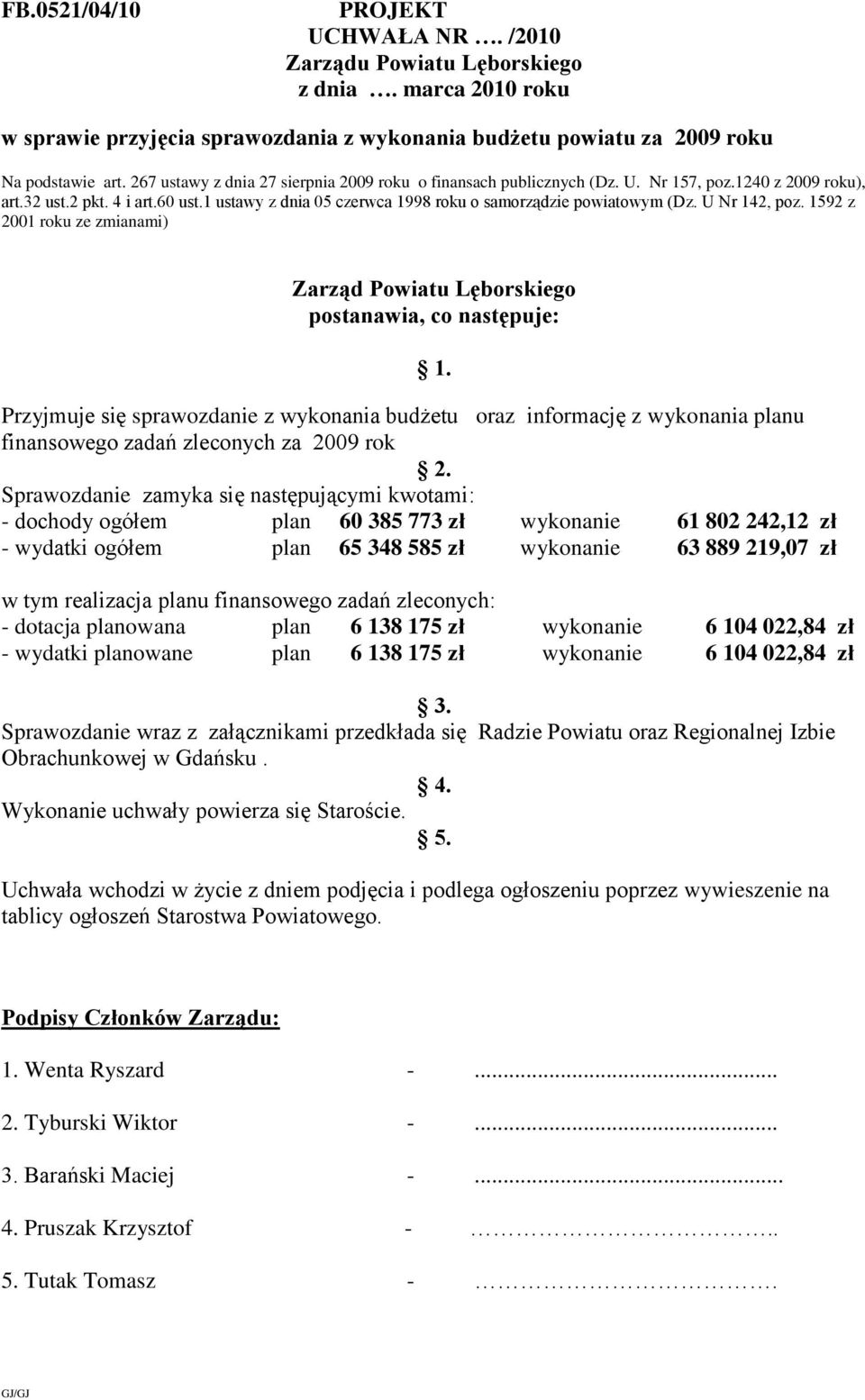 1 ustawy z dnia 05 czerwca 1998 roku o samorządzie powiatowym (Dz. U Nr 142, poz. 1592 z 2001 roku ze zmianami) Zarząd Powiatu Lęborskiego postanawia, co następuje: 1.