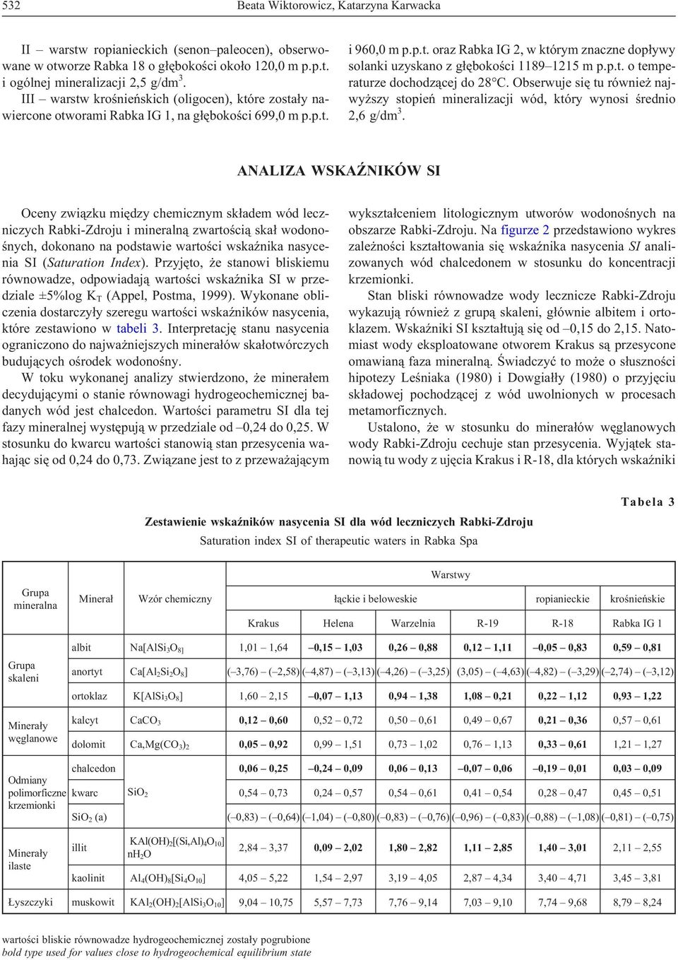 p.t. o temperaturze dochodz¹cej do 28 C. Obserwuje siê tu równie najwy szy stopieñ mineralizacji wód, który wynosi œrednio 2,6 g/dm 3.