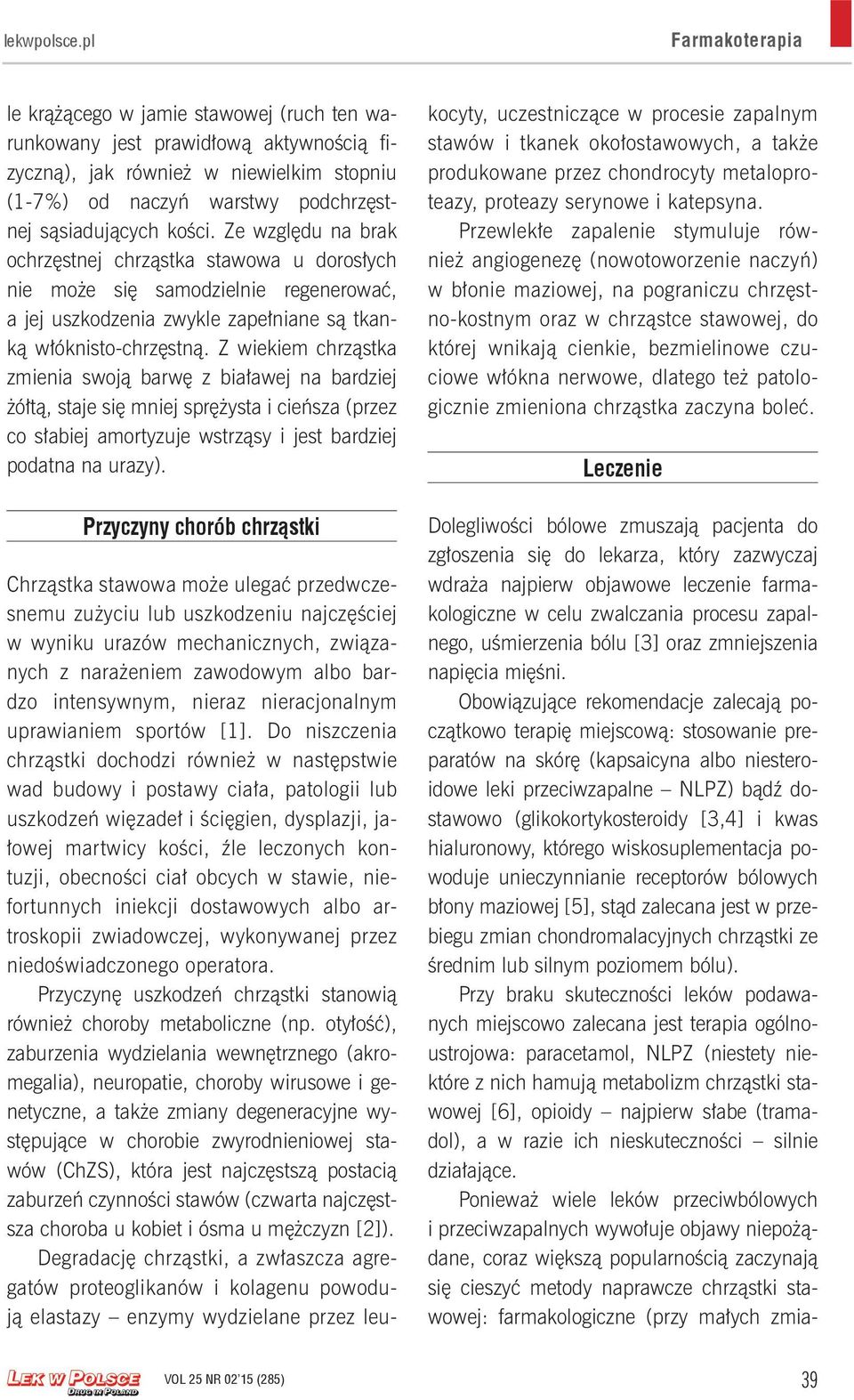 Z wiekiem chrząstka zmienia swoją barwę z białawej na bardziej żółtą, staje się mniej sprężysta i cieńsza (przez co słabiej amortyzuje wstrząsy i jest bardziej podatna na urazy).