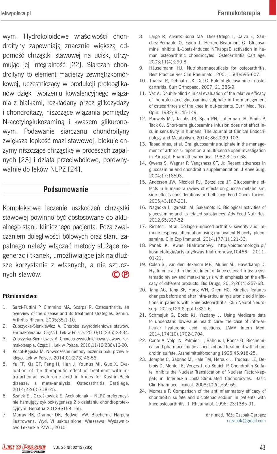 chondroitazy, niszczące wiązania pomiędzy N-acetyloglukozaminą i kwasem glikuronowym.