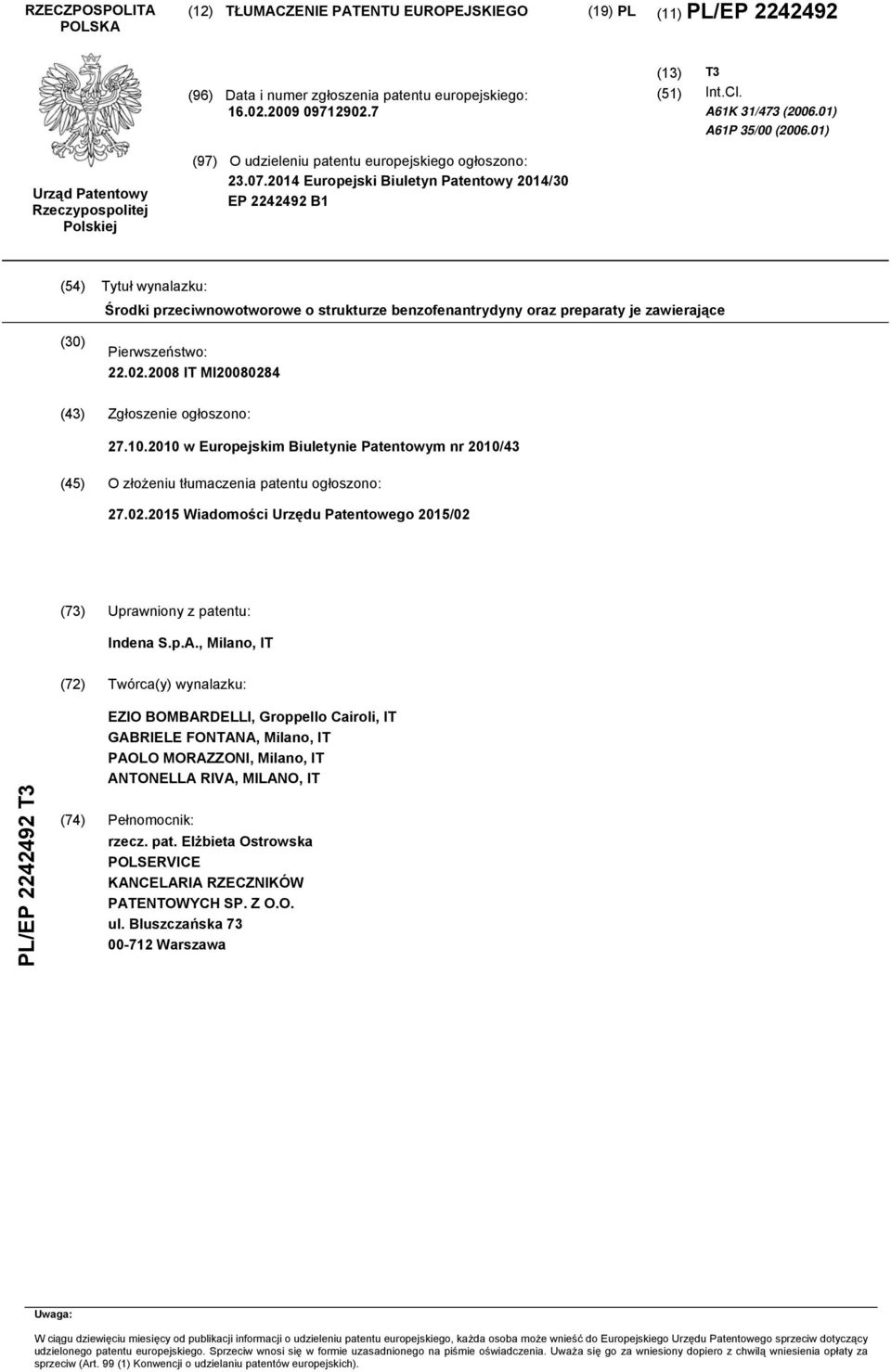14 Europejski Biuletyn Patentowy 14/ EP 2242492 B1 (4) Tytuł wynalazku: Środki przeciwnowotworowe o strukturze benzofenantrydyny oraz preparaty je zawierające () Pierwszeństwo: 22.02.
