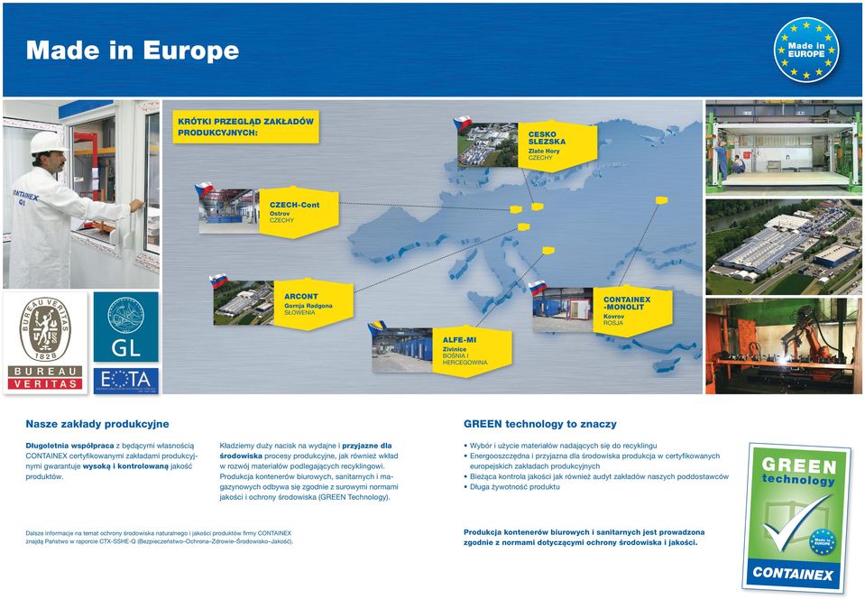 GREEN technology to znaczy Kładziemy duży nacisk na wydajne i przyjazne dla środowiska procesy produkcyjne, jak również wkład w rozwój materiałów podlegających recyklingowi.