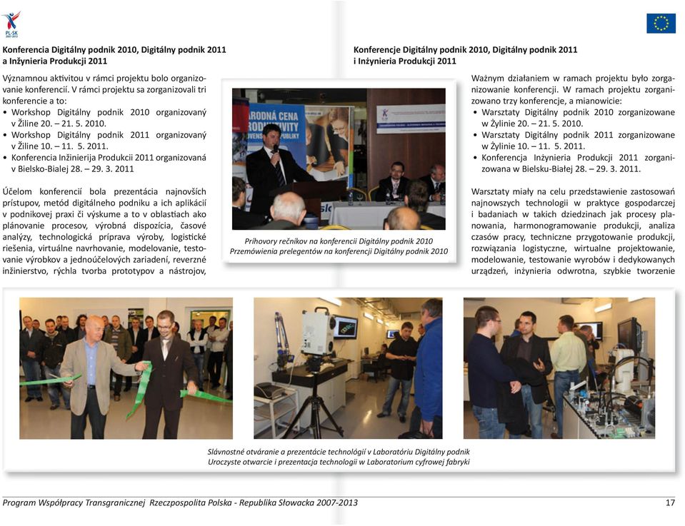 organizovaný v Žiline 10. 11. 5. 2011. Konferencia Inžinierija Produkcii 2011 organizovaná v Bielsko-Bialej 28. 29. 3.