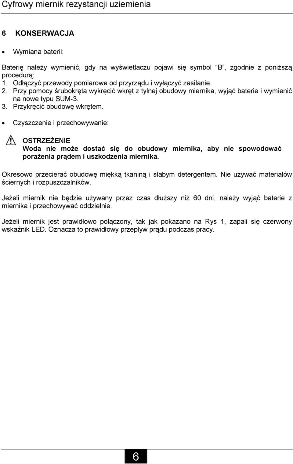 Przykręcić obudowę wkrętem. Czyszczenie i przechowywanie: OSTRZEŻENIE Woda nie może dostać się do obudowy miernika, aby nie spowodować porażenia prądem i uszkodzenia miernika.