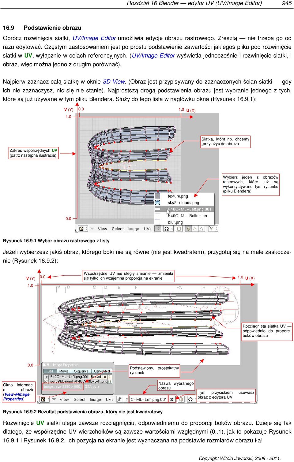 (UV/Image Editor wyświetla jednocześnie i rozwinięcie siatki, i obraz, więc można jedno z drugim porównać). Najpierw zaznacz całą siatkę w oknie 3D View.