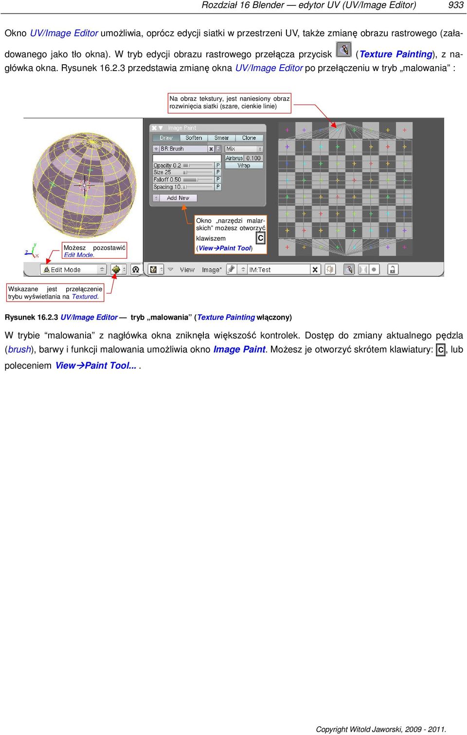 3 przedstawia zmianę okna UV/Image Editor po przełączeniu w tryb malowania : Na obraz tekstury, jest naniesiony obraz rozwinięcia siatki (szare, cienkie linie) Możesz pozostawić Edit Mode.