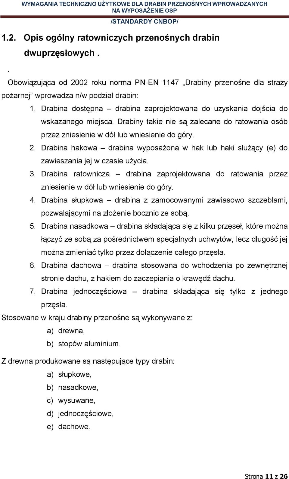 Drabina hakowa drabina wyposażona w hak lub haki służący (e) do zawieszania jej w czasie użycia. 3.