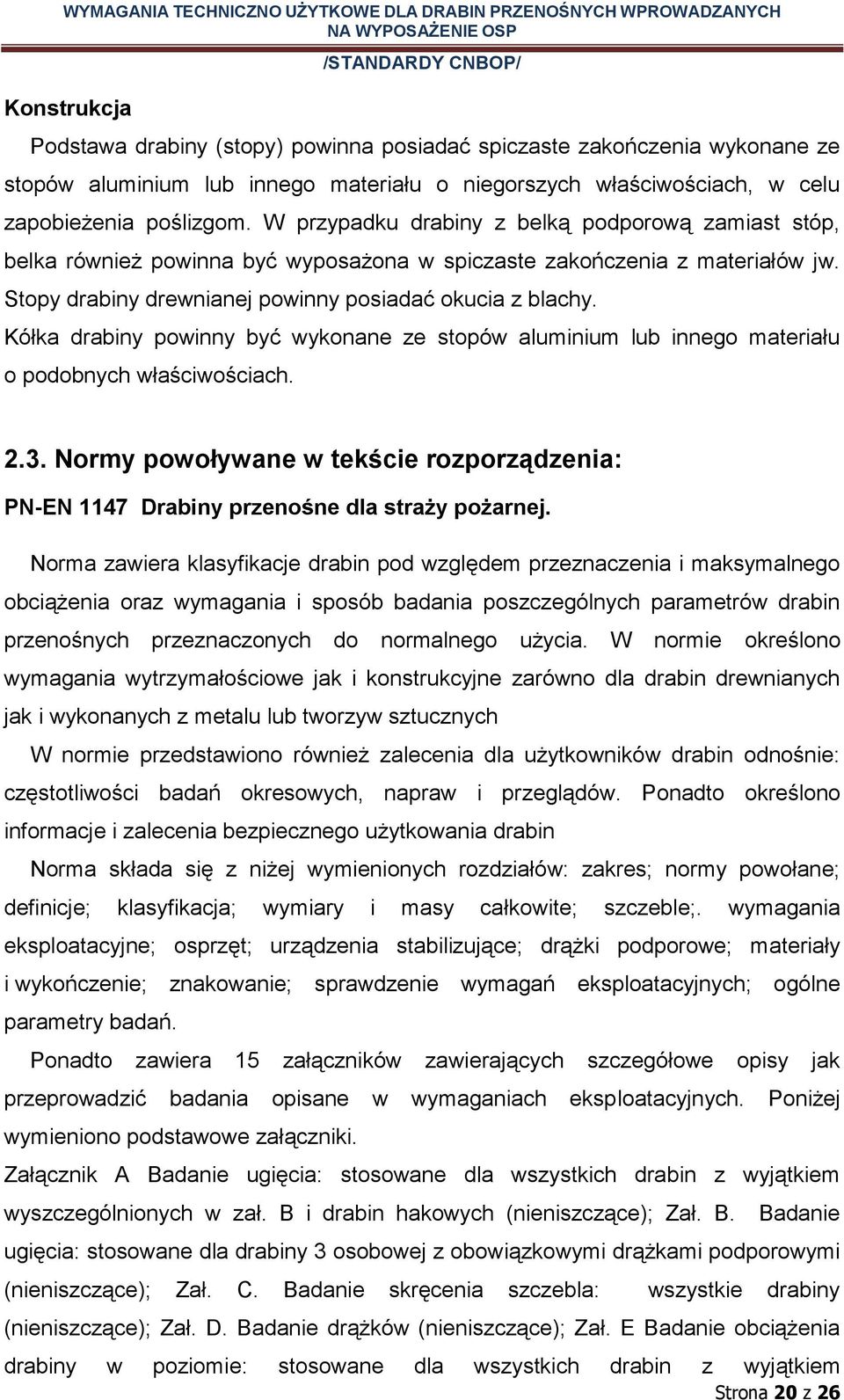Kółka drabiny powinny być wykonane ze stopów aluminium lub innego materiału o podobnych właściwościach. 2.3.