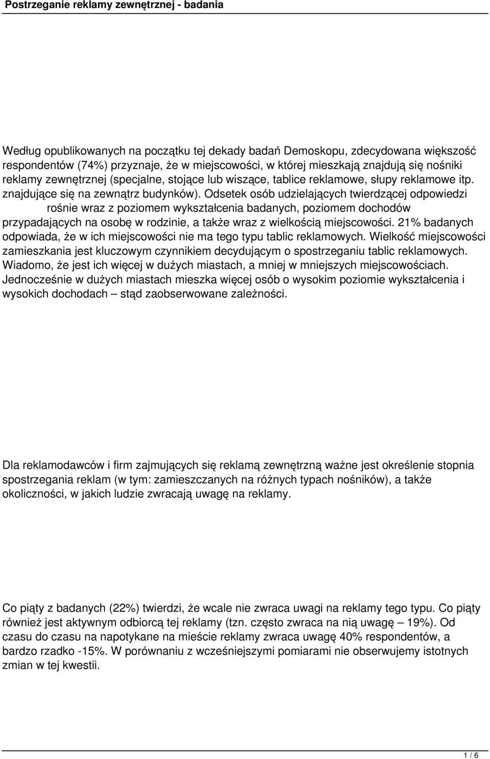 Odsetek osób udzielających twierdzącej odpowiedzi rośnie wraz z poziomem wykształcenia badanych, poziomem dochodów przypadających na osobę w rodzinie, a także wraz z wielkością miejscowości.