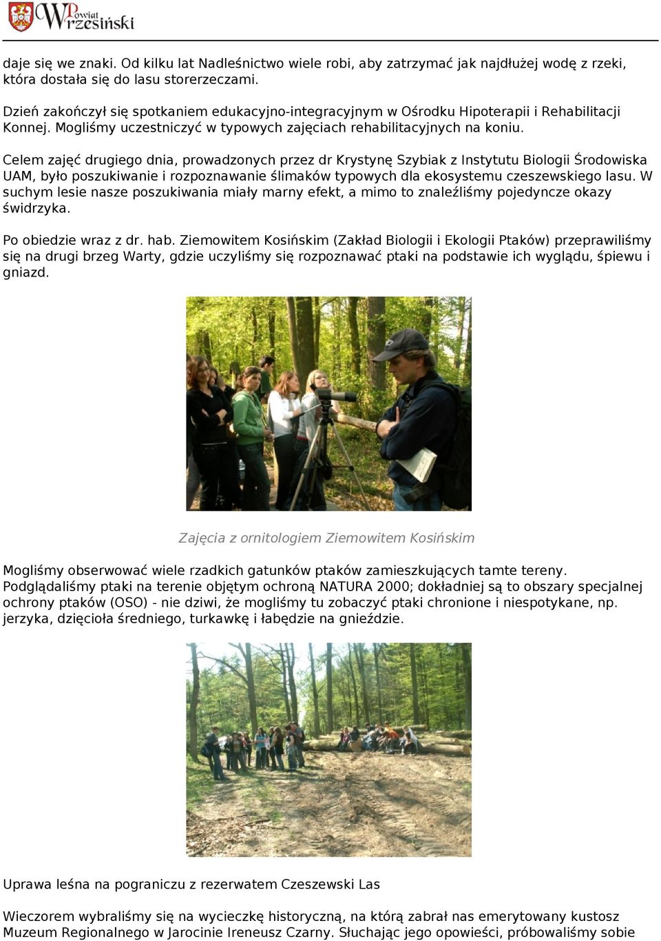 Celem zajęć drugiego dnia, prowadzonych przez dr Krystynę Szybiak z Instytutu Biologii Środowiska UAM, było poszukiwanie i rozpoznawanie ślimaków typowych dla ekosystemu czeszewskiego lasu.