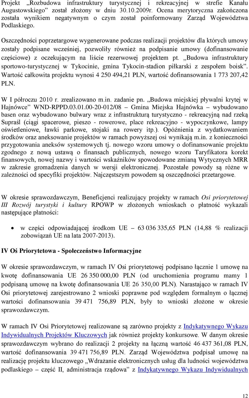Oszczędności poprzetargowe wygenerowane podczas realizacji projektów dla których umowy zostały podpisane wcześniej, pozwoliły również na podpisanie umowy (dofinansowanie częściowe) z oczekującym na