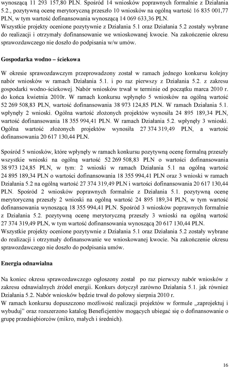 Na zakończenie okresu sprawozdawczego nie doszło do podpisania w/w umów.