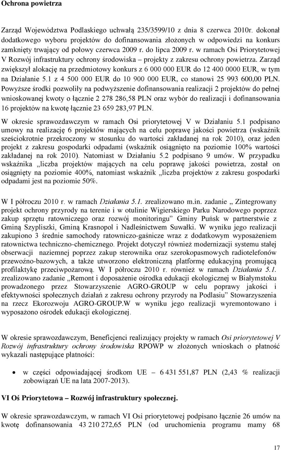 w ramach Osi Priorytetowej V Rozwój infrastruktury ochrony środowiska projekty z zakresu ochrony powietrza. Zarząd zwiększył alokację na przedmiotowy konkurs z 6 EUR do 12 4 EUR, w tym na Działanie 5.