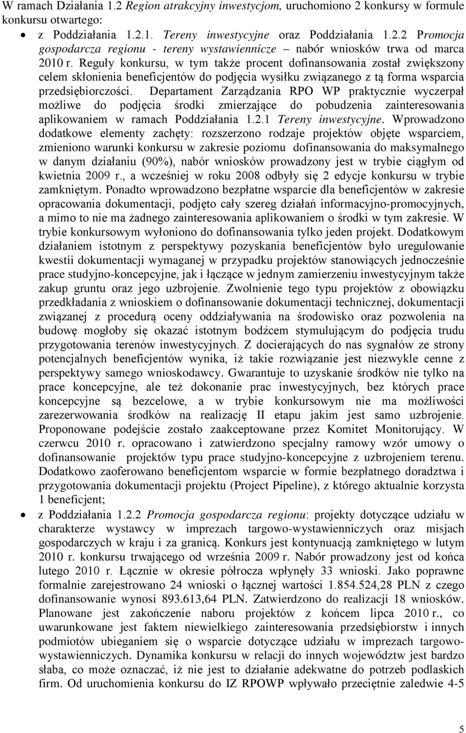 Departament Zarządzania RPO WP praktycznie wyczerpał możliwe do podjęcia środki zmierzające do pobudzenia zainteresowania aplikowaniem w ramach Poddziałania 1.2.1 Tereny inwestycyjne.