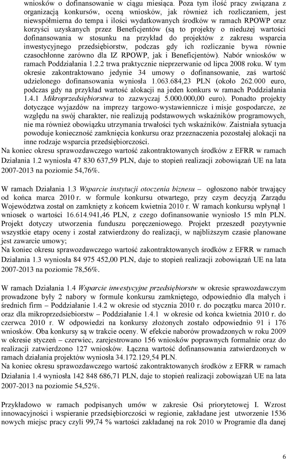 uzyskanych przez Beneficjentów (są to projekty o niedużej wartości dofinansowania w stosunku na przykład do projektów z zakresu wsparcia inwestycyjnego przedsiębiorstw, podczas gdy ich rozliczanie