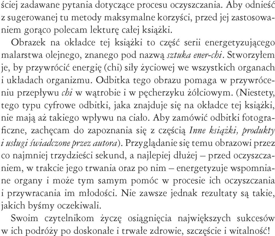 Stworzyłem je, by przywrócić energię (chi) siły życiowej we wszystkich organach i układach organizmu. Odbitka tego obrazu pomaga w przywróceniu przepływu chi w wątrobie i w pęcherzyku żółciowym.