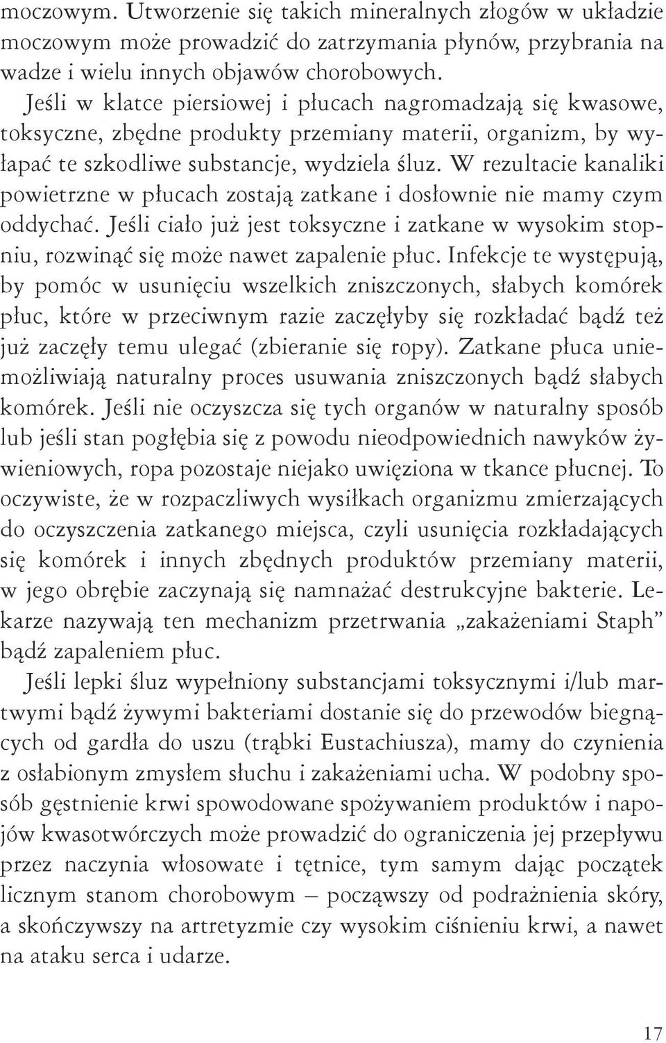 W rezultacie kanaliki powietrzne w płucach zostają zatkane i dosłownie nie mamy czym oddychać. Jeśli ciało już jest toksyczne i zatkane w wysokim stopniu, rozwinąć się może nawet zapalenie płuc.