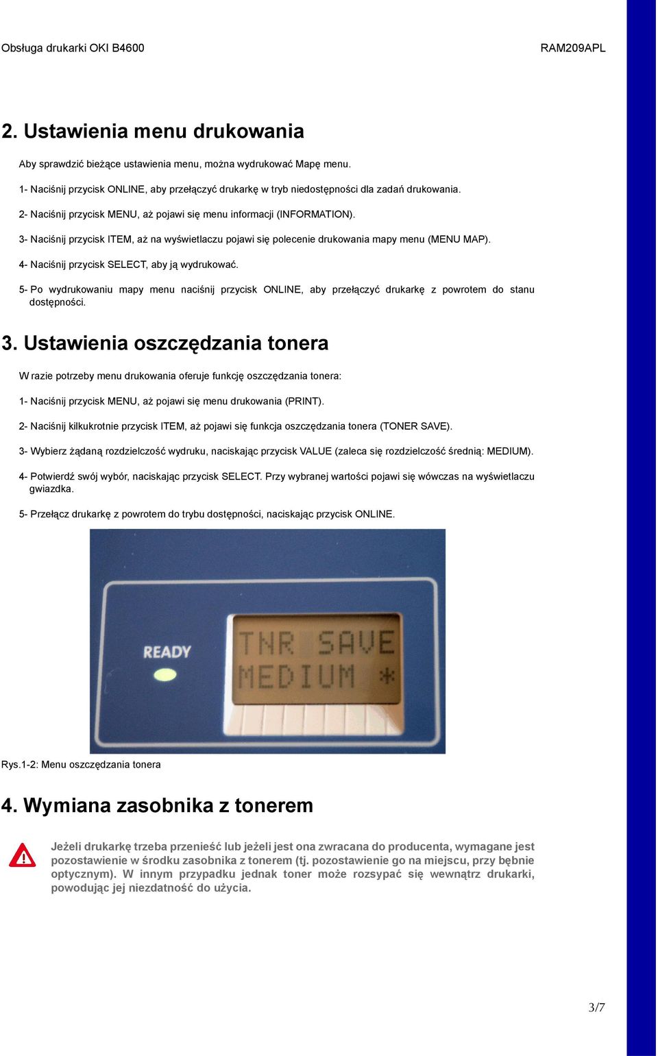 4- Naciśnij przycisk SELECT, aby ją wydrukować. 5- Po wydrukowaniu mapy menu naciśnij przycisk ONLINE, aby przełączyć drukarkę z powrotem do stanu dostępności. 3.