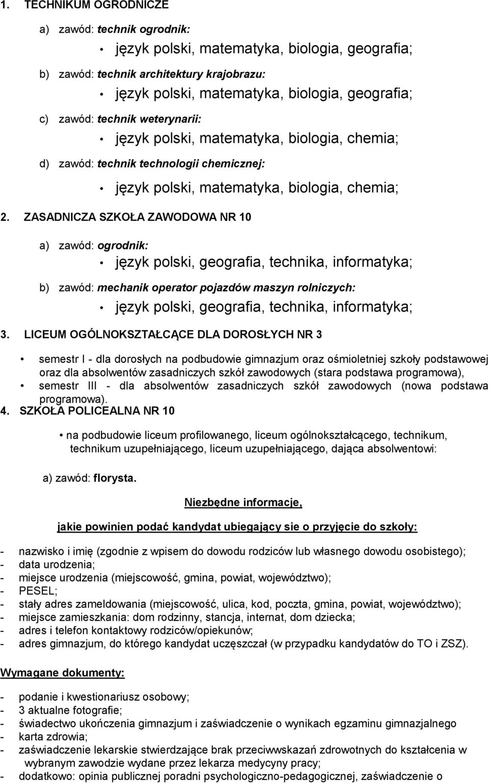 ZASADNICZA SZKOŁA ZAWODOWA NR 10 a) zawód: ogrodnik: język polski, geografia, technika, informatyka; b) zawód: mechanik operator pojazdów maszyn rolniczych: język polski, geografia, technika,