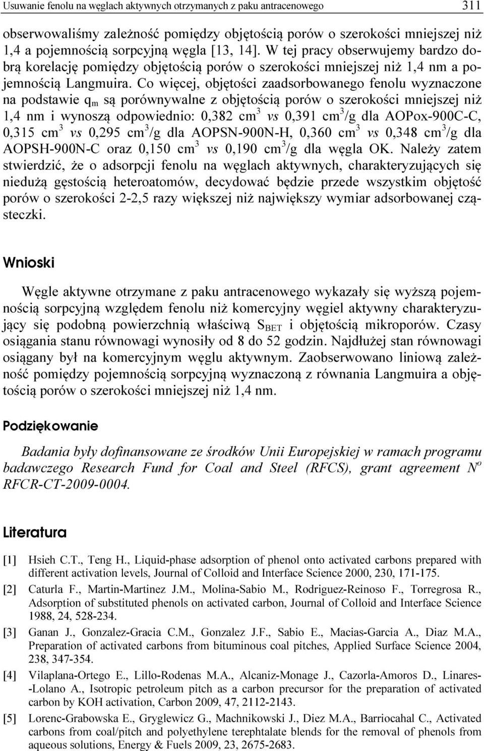 Co więcej, objętości zaadsorbowanego fenolu wyznaczone na podstawie q m są porównywalne z objętością porów o szerokości mniejszej niż 1,4 nm i wynoszą odpowiednio:,382 cm 3 vs,391 cm 3 /g dla