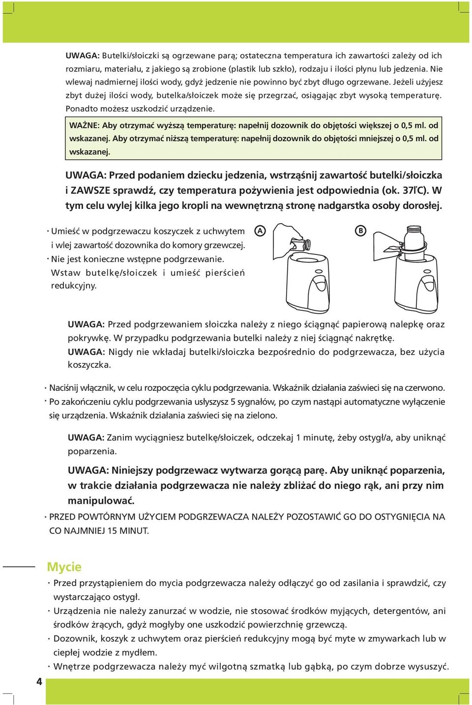 Ponadto możesz uszkodzić urządzenie. WAŻNE: Aby otrzymać wyższą temperaturę: napełnij dozownik do objętości większej o 0,5 ml. od wskazanej.