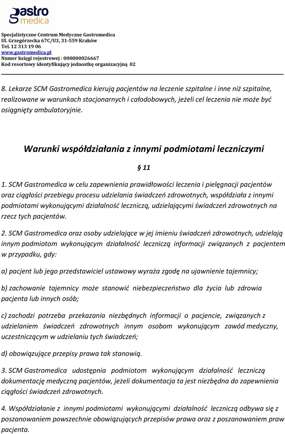 SCM Gastromedica w celu zapewnienia prawidłowości leczenia i pielęgnacji pacjentów oraz ciągłości przebiegu procesu udzielania świadczeń zdrowotnych, współdziała z innymi podmiotami wykonującymi