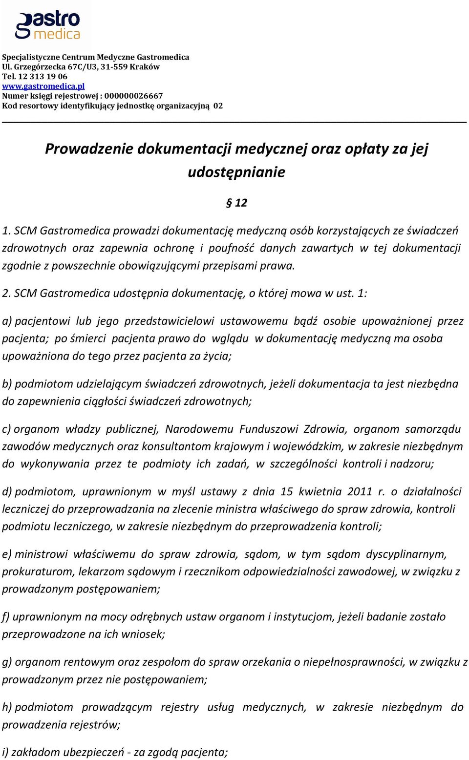 przepisami prawa. 2. SCM Gastromedica udostępnia dokumentację, o której mowa w ust.