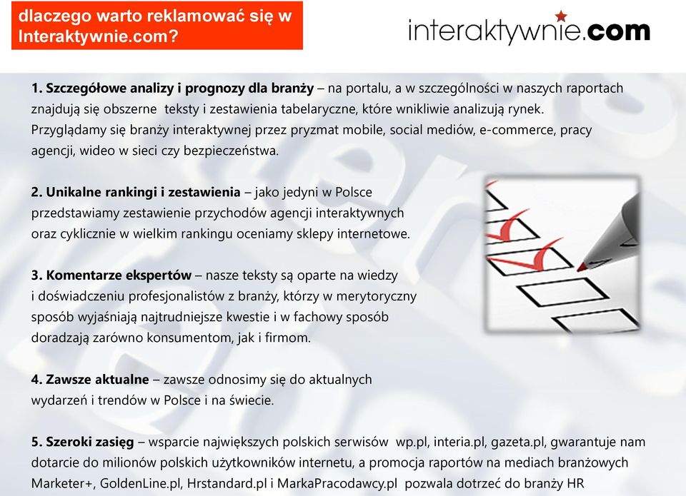 Przyglądamy się branży interaktywnej przez pryzmat mobile, social mediów, e-commerce, pracy agencji, wideo w sieci czy bezpieczeństwa. 2.