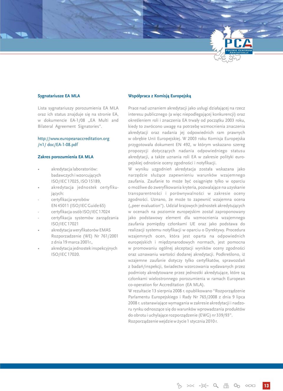 pdf Zakres porozumienia EA MLA akredytacja laboratoriów: badawczych i wzorcujących ISO/IEC 17025, ISO 15189, akredytacja jednostek certyfikujących: - certyfikacja wyrobów EN 45011 (ISO/IEC Guide 65)