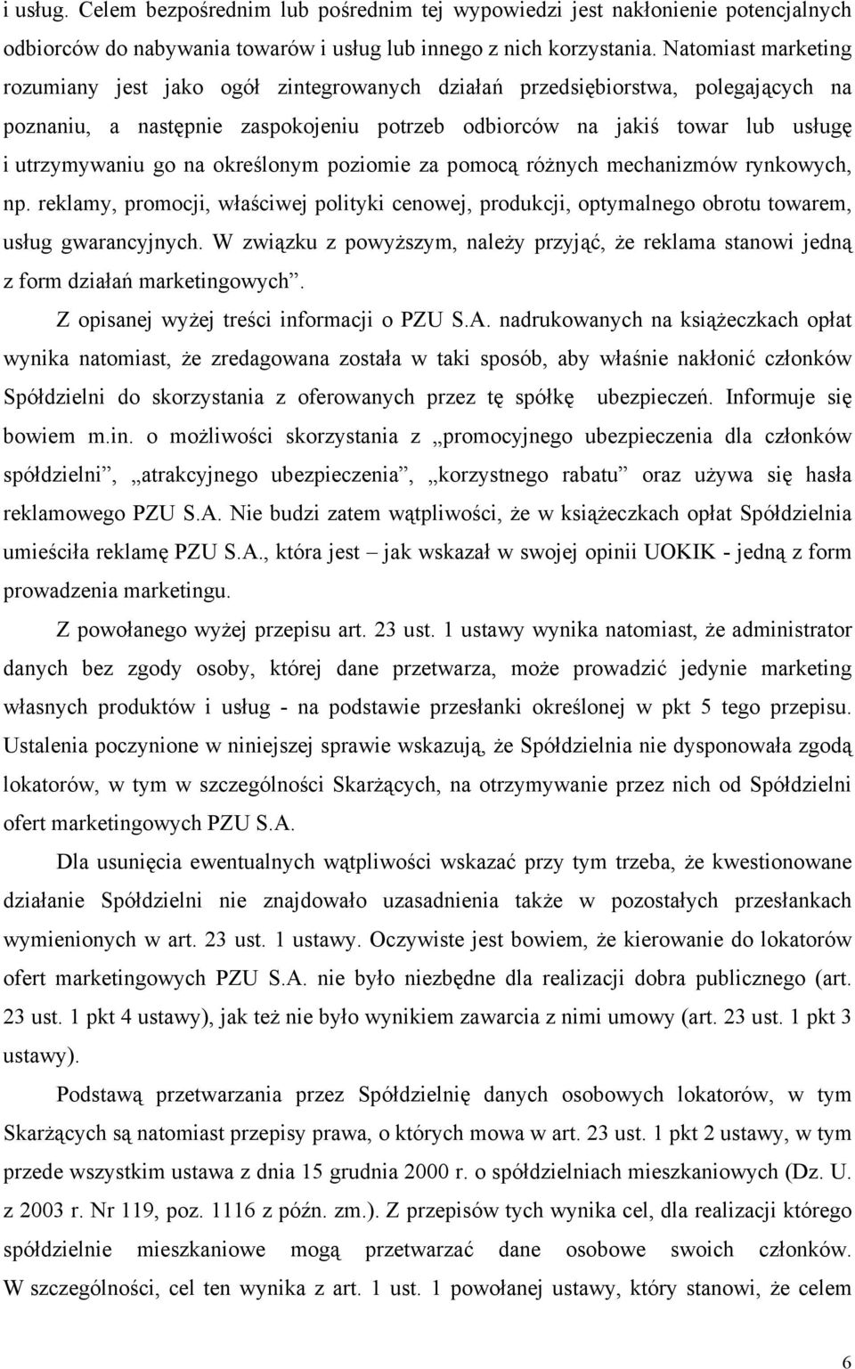 na określonym poziomie za pomocą różnych mechanizmów rynkowych, np. reklamy, promocji, właściwej polityki cenowej, produkcji, optymalnego obrotu towarem, usług gwarancyjnych.