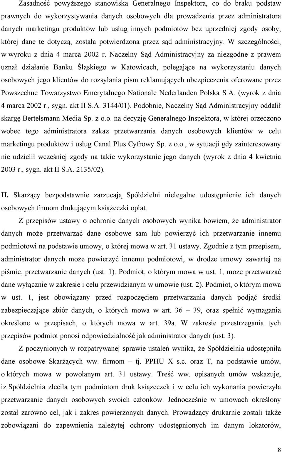 Naczelny Sąd Administracyjny za niezgodne z prawem uznał działanie Banku Śląskiego w Katowicach, polegające na wykorzystaniu danych osobowych jego klientów do rozsyłania pism reklamujących