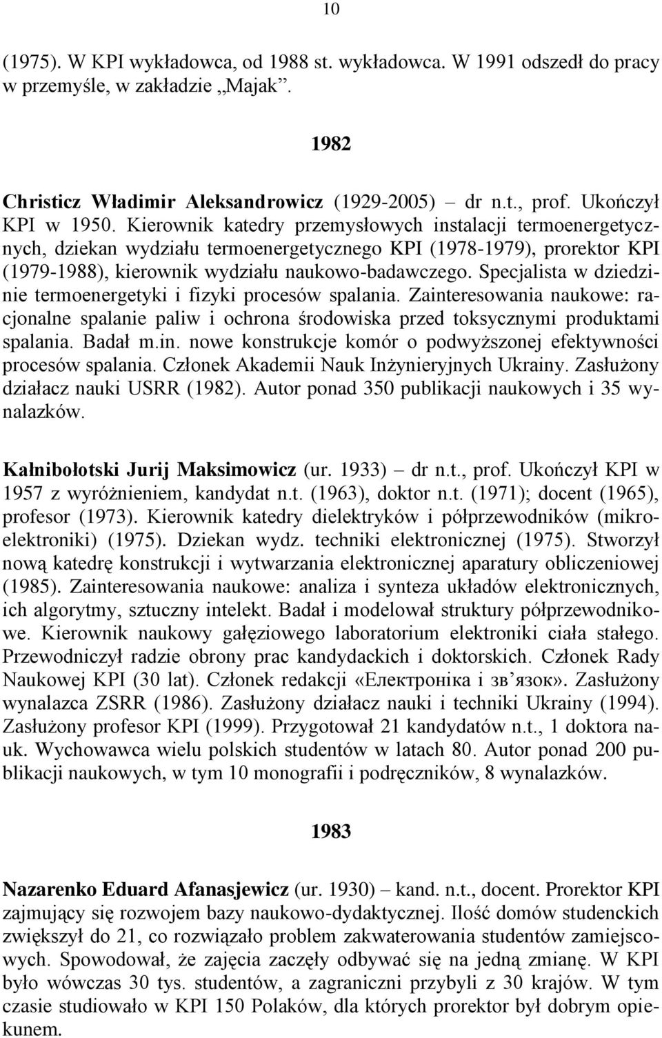 Specjalista w dziedzinie termoenergetyki i fizyki procesów spalania. Zainteresowania naukowe: racjonalne spalanie paliw i ochrona środowiska przed toksycznymi produktami spalania. Badał m.in. nowe konstrukcje komór o podwyższonej efektywności procesów spalania.