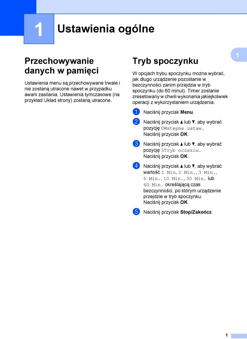 Tryb spoczynku W opcjach trybu spoczynku można wybrać, jak długo urządzenie pozostanie w bezczynności zanim przejdzie w tryb spoczynku (do 60 minut).