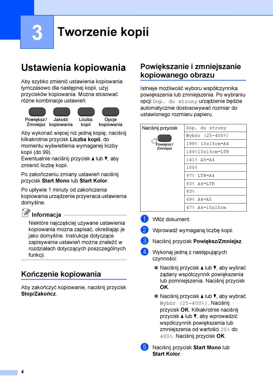 Ewentualnie naciśnij przycisk a lub b, aby zmienić liczbę kopii. Po zakończeniu zmiany ustawień naciśnij przycisk Start Mono lub Start Kolor.