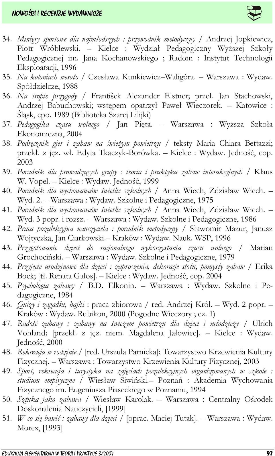 Na tropie przygody / František Alexander Elstner; przeł. Jan Stachowski, Andrzej Babuchowski; wstępem opatrzył Paweł Wieczorek. Katowice : Śląsk, cpo. 1989 (Biblioteka Szarej Lilijki) 37.