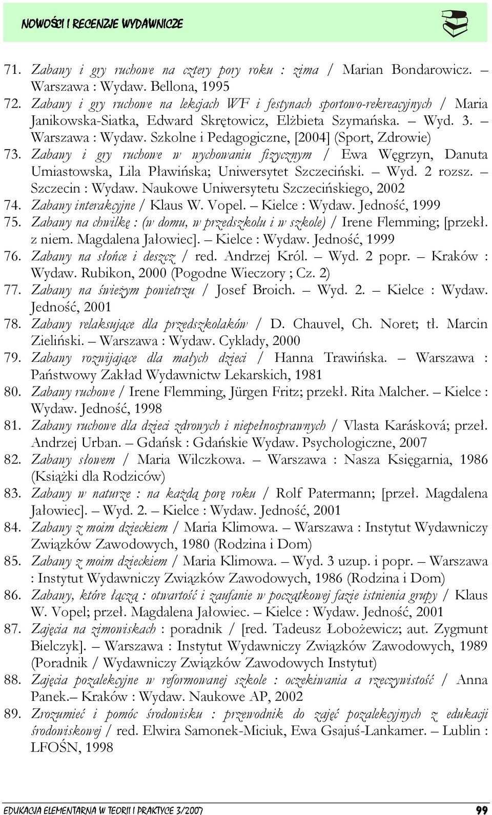 Szkolne i Pedagogiczne, [2004] (Sport, Zdrowie) 73. Zabawy i gry ruchowe w wychowaniu fizycznym / Ewa Węgrzyn, Danuta Umiastowska, Lila Pławińska; Uniwersytet Szczeciński. Wyd. 2 rozsz.