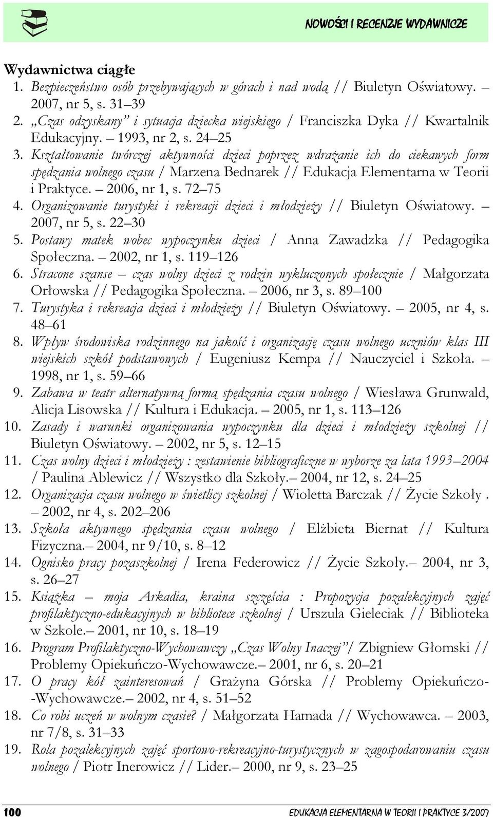Kształtowanie twórczej aktywności dzieci poprzez wdrażanie ich do ciekawych form spędzania wolnego czasu / Marzena Bednarek // Edukacja Elementarna w Teorii i Praktyce. 2006, nr 1, s. 72 75 4.