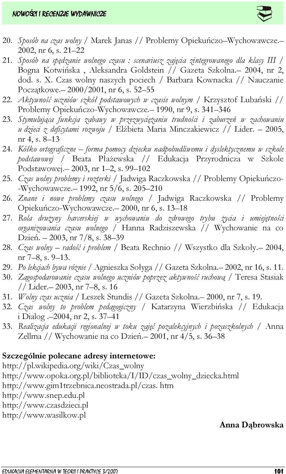 Czas wolny naszych pociech / Barbara Kownacka // Nauczanie Początkowe. 2000/2001, nr 6, s. 52 55 22.
