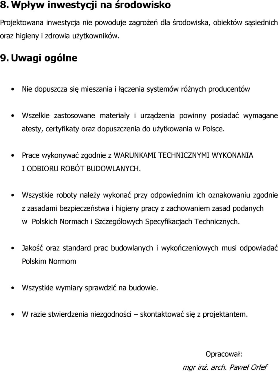 użytkowania w Polsce. Prace wykonywać zgodnie z WARUNKAMI TECHNICZNYMI WYKONANIA I ODBIORU ROBÓT BUDOWLANYCH.