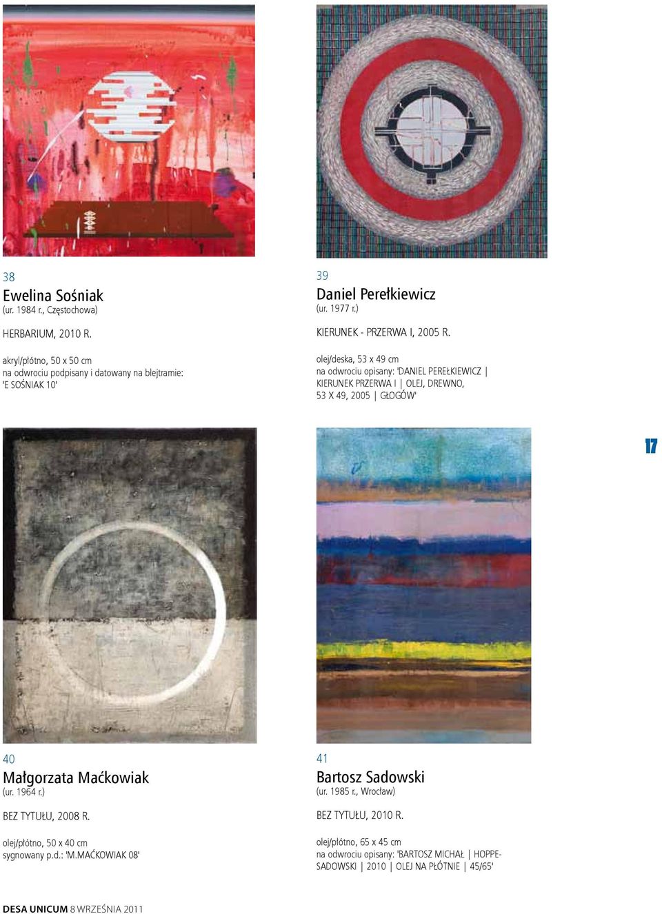 olej/deska, 53 x 49 cm na odwrociu opisany: 'DANIEL PEREŁKIEWICZ KIERUNEK PRZERWA I OLEJ, DREWNO, 53 X 49, 2005 GŁOGÓW' 17 40 Małgorzata Maćkowiak (ur. 1964 r.