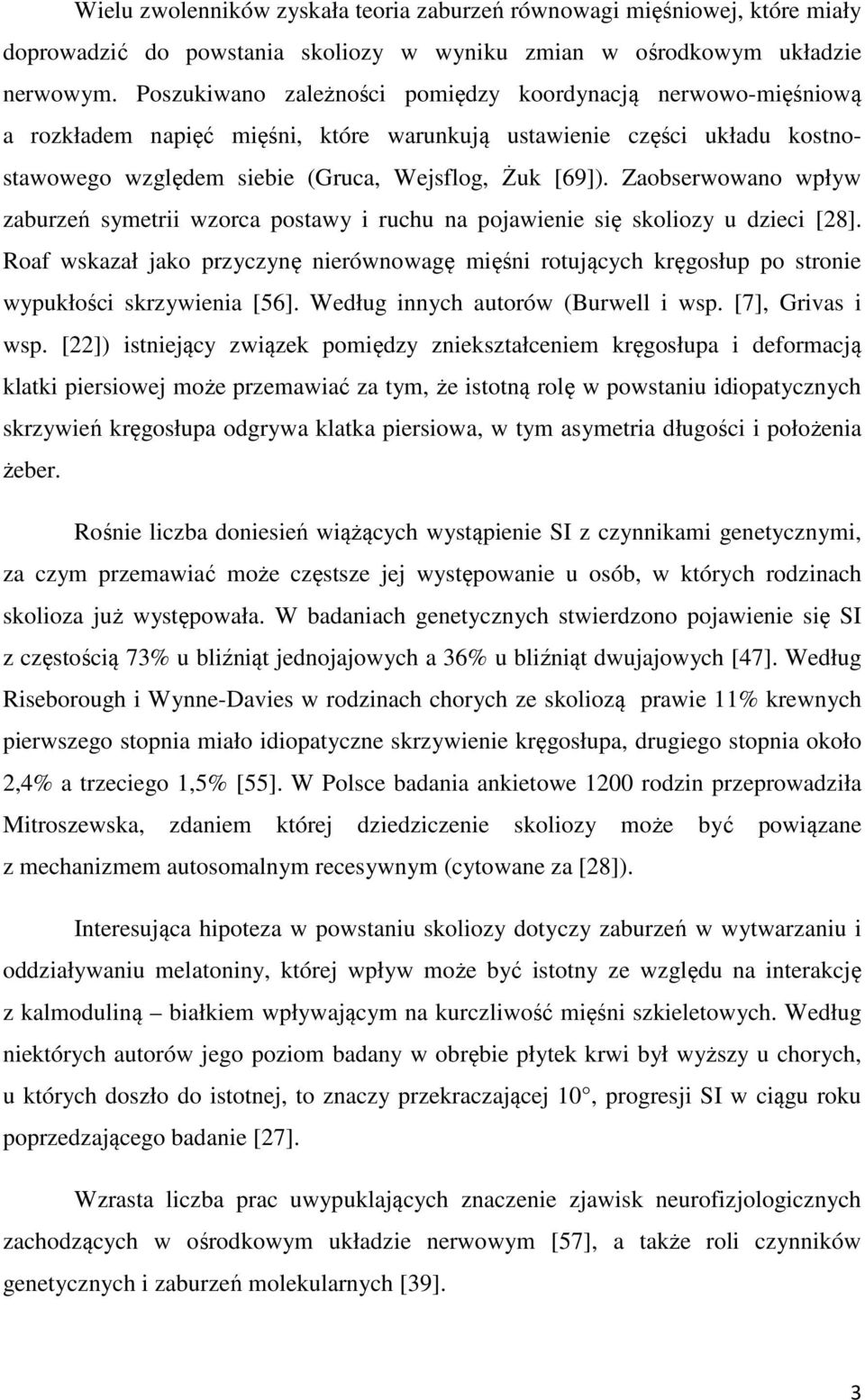 Zaobserwowano wpływ zaburzeń symetrii wzorca postawy i ruchu na pojawienie się skoliozy u dzieci [28].