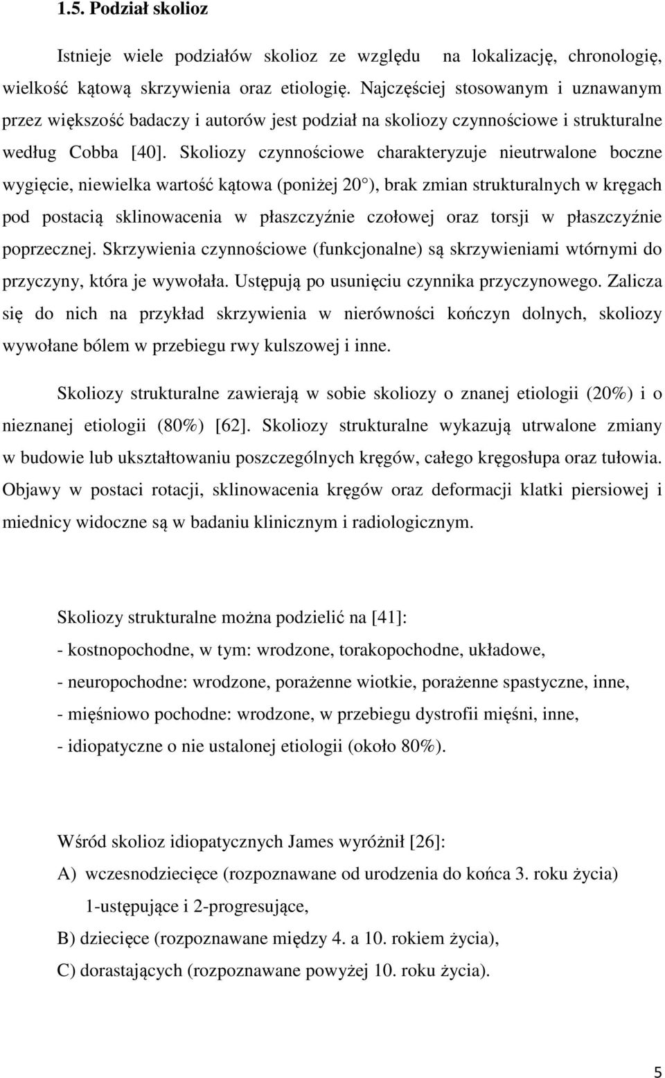 Skoliozy czynnościowe charakteryzuje nieutrwalone boczne wygięcie, niewielka wartość kątowa (poniżej 20 ), brak zmian strukturalnych w kręgach pod postacią sklinowacenia w płaszczyźnie czołowej oraz