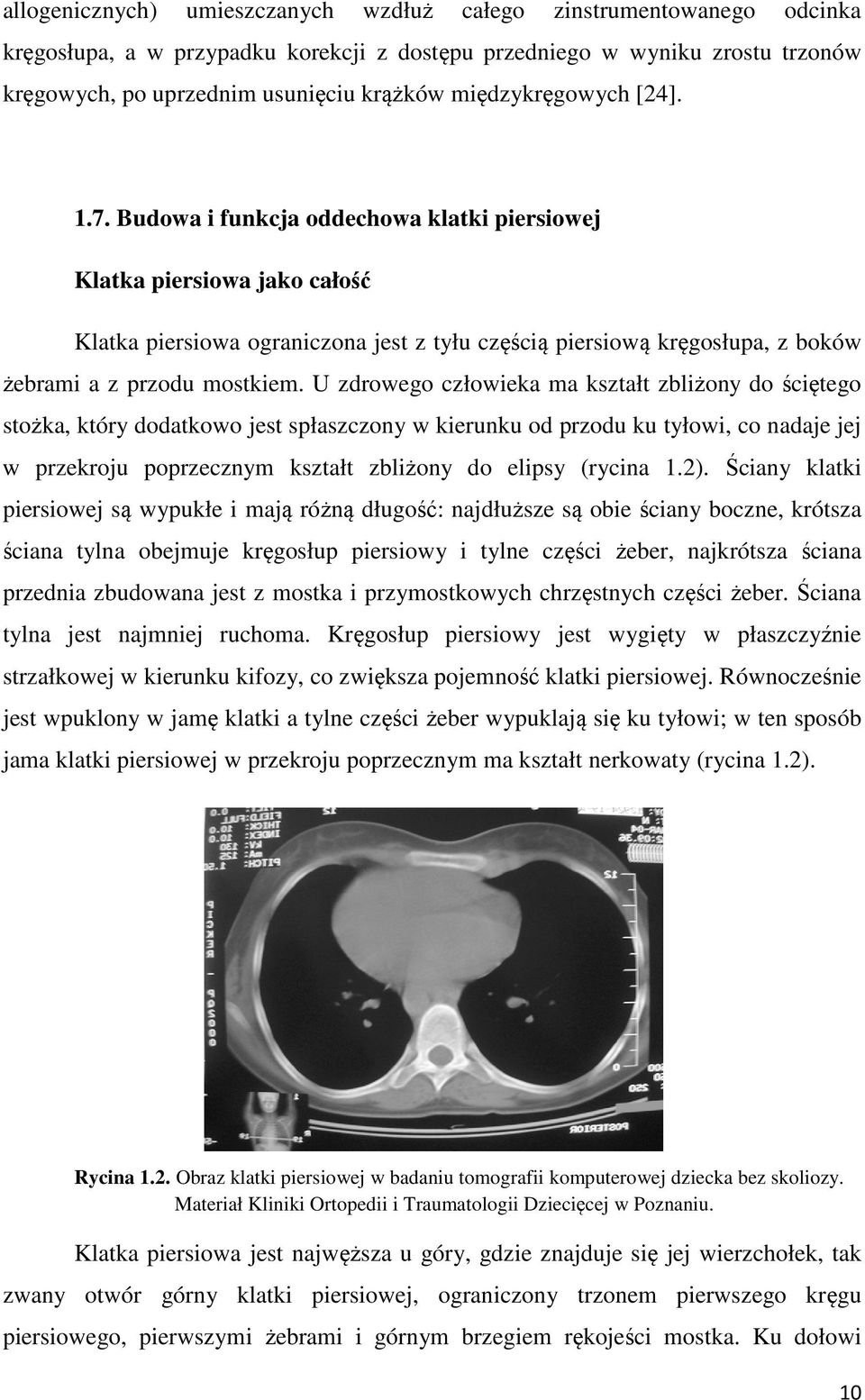Budowa i funkcja oddechowa klatki piersiowej Klatka piersiowa jako całość Klatka piersiowa ograniczona jest z tyłu częścią piersiową kręgosłupa, z boków żebrami a z przodu mostkiem.