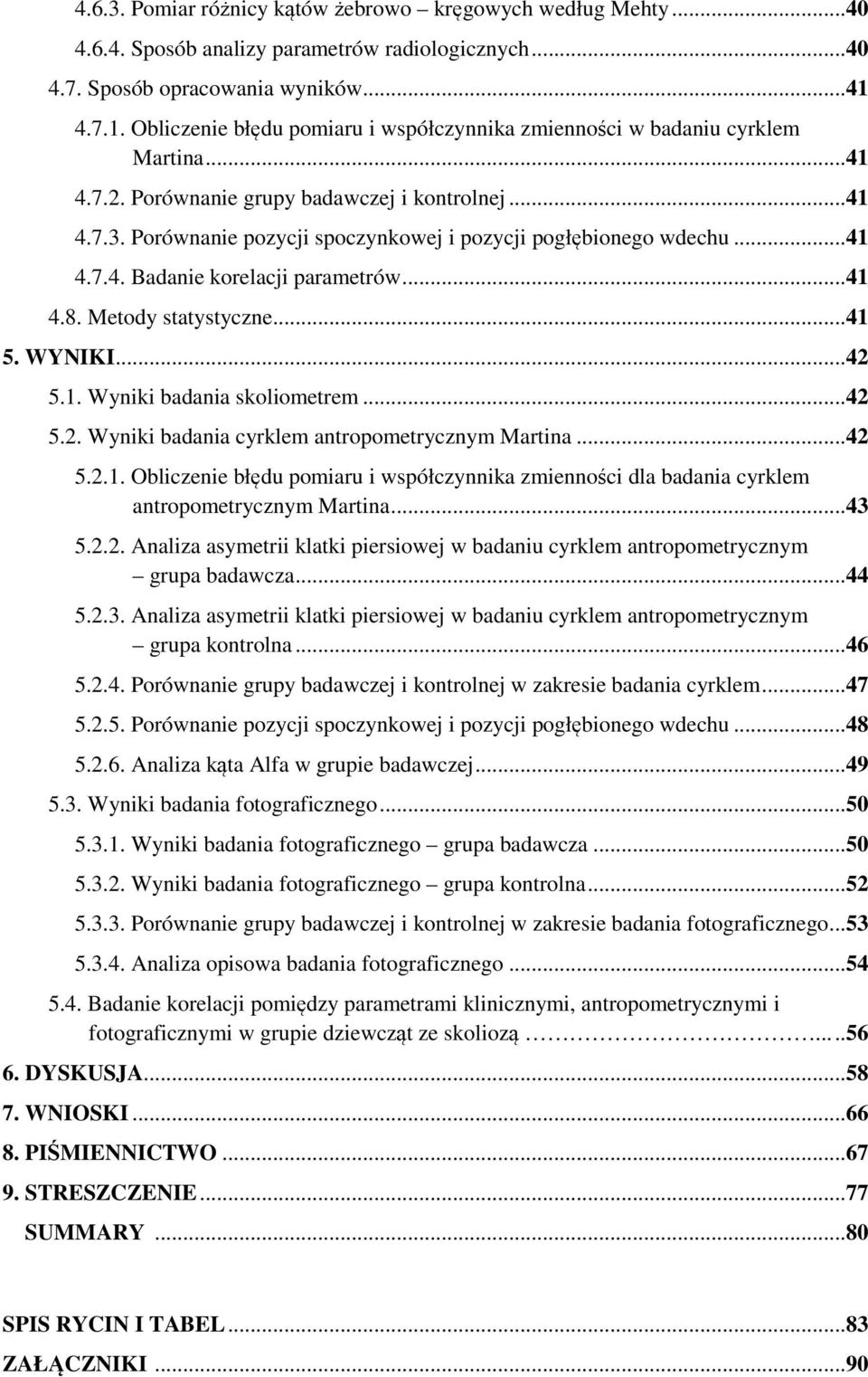 Porównanie pozycji spoczynkowej i pozycji pogłębionego wdechu...41 4.7.4. Badanie korelacji parametrów...41 4.8. Metody statystyczne...41 5. WYNIKI...42 