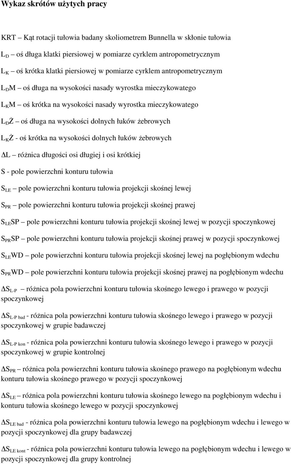 żebrowych L K Ż - oś krótka na wysokości dolnych łuków żebrowych L różnica długości osi długiej i osi krótkiej S - pole powierzchni konturu tułowia S LE pole powierzchni konturu tułowia projekcji