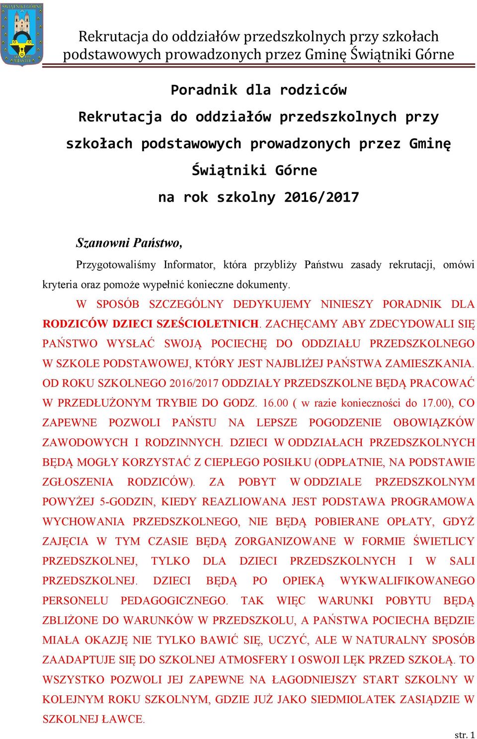 ZACHĘCAMY ABY ZDECYDOWALI SIĘ PAŃSTWO WYSŁAĆ SWOJĄ POCIECHĘ DO ODDZIAŁU PRZEDSZKOLNEGO W SZKOLE PODSTAWOWEJ, KTÓRY JEST NAJBLIŻEJ PAŃSTWA ZAMIESZKANIA.
