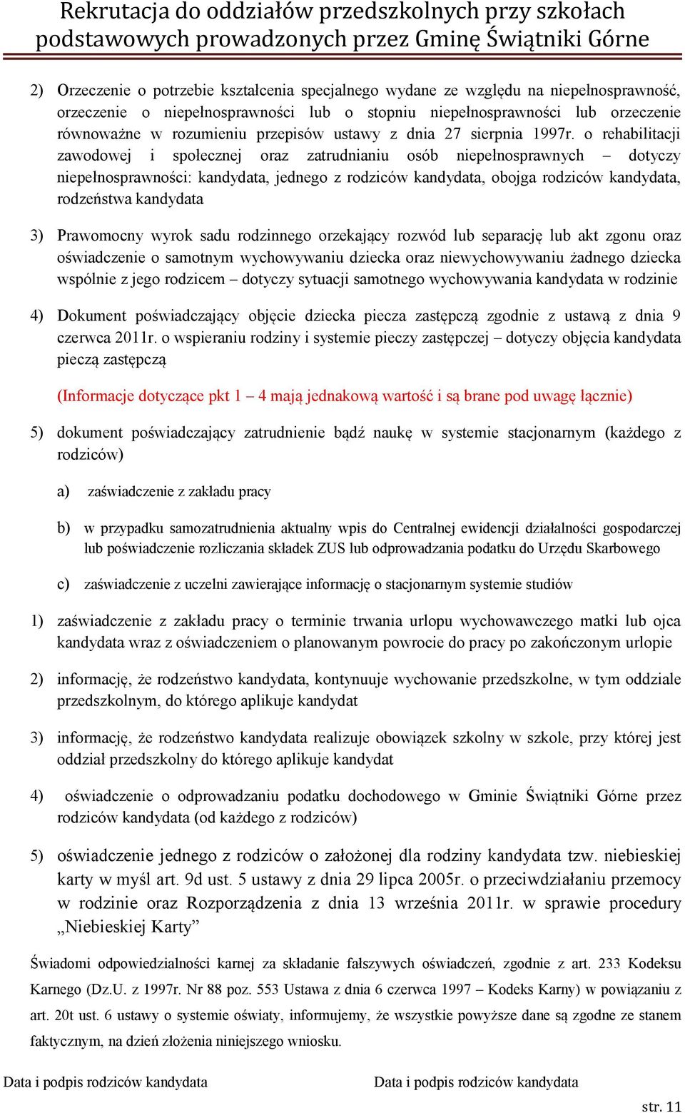 o rehabilitacji zawodowej i społecznej oraz zatrudnianiu osób niepełnosprawnych dotyczy niepełnosprawności: kandydata, jednego z rodziców kandydata, obojga rodziców kandydata, rodzeństwa kandydata 3)
