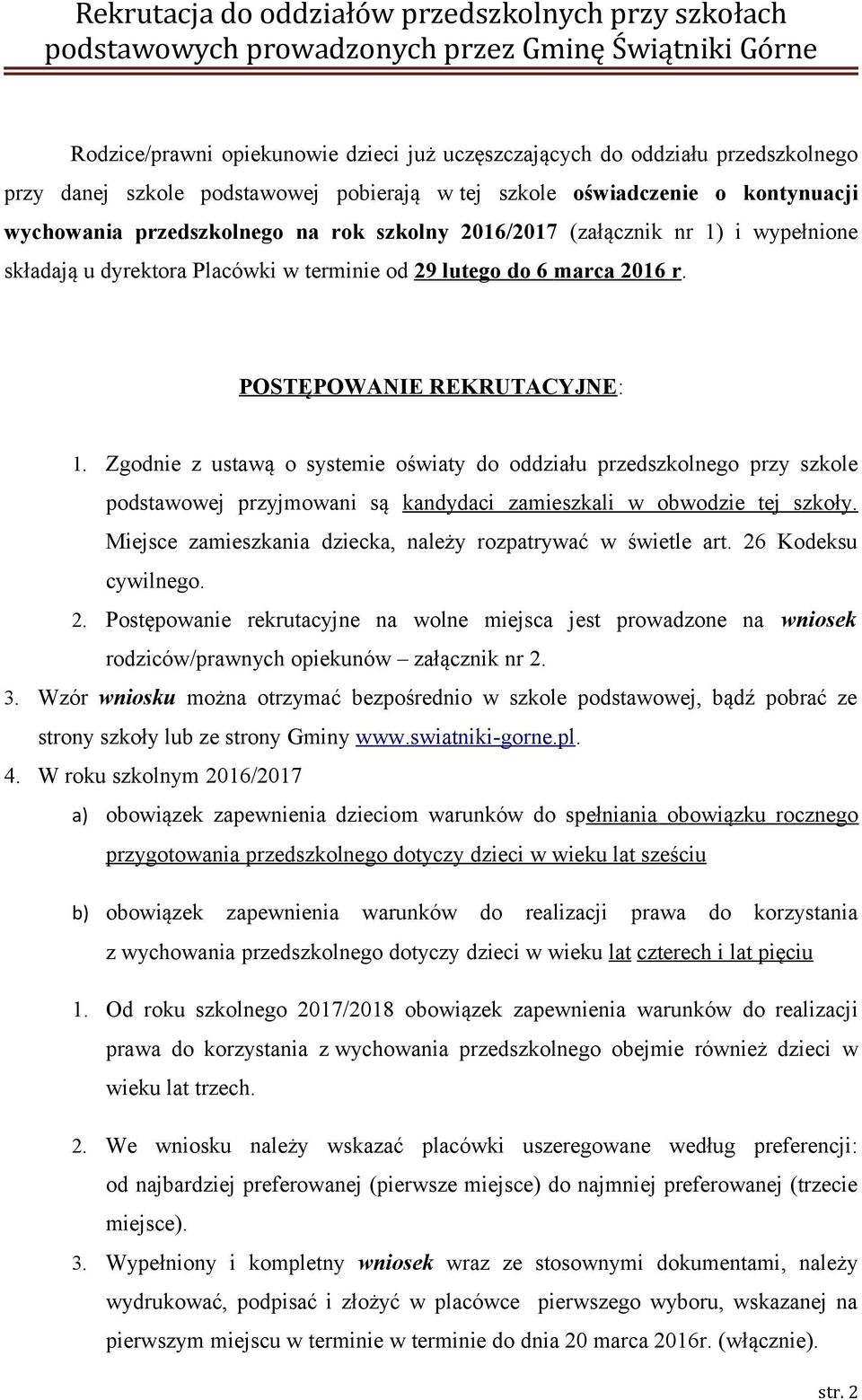 Zgodnie z ustawą o systemie oświaty do oddziału przedszkolnego przy szkole podstawowej przyjmowani są kandydaci zamieszkali w obwodzie tej szkoły.