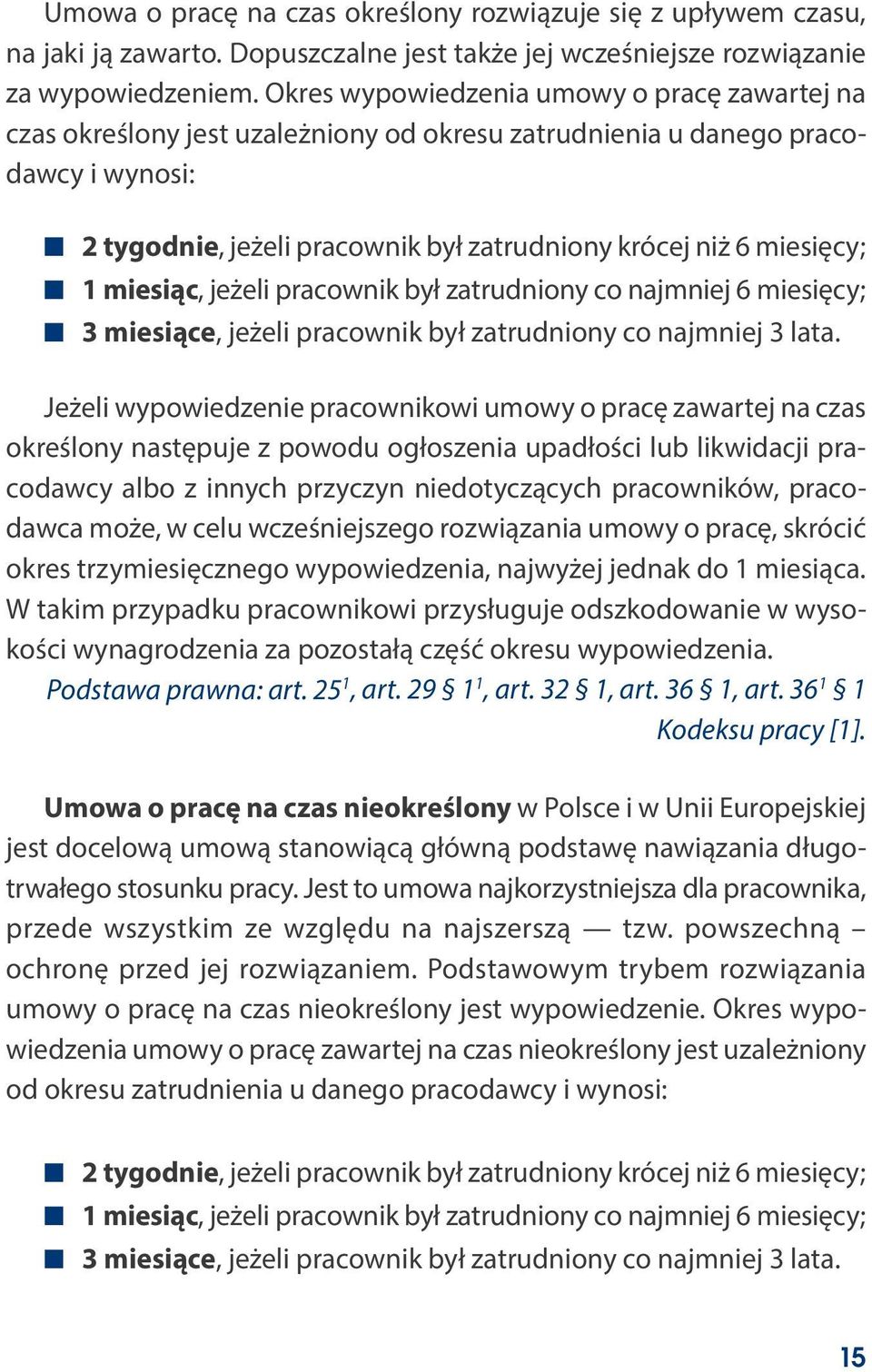 1 miesiąc, jeżeli pracownik był zatrudniony co najmniej 6 miesięcy; 3 miesiące, jeżeli pracownik był zatrudniony co najmniej 3 lata.