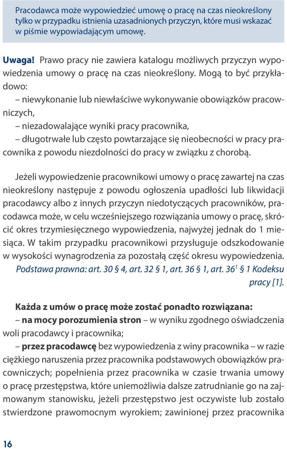 Mogą to być przykładowo: niewykonanie lub niewłaściwe wykonywanie obowiązków pracowniczych, niezadowalające wyniki pracy pracownika, długotrwałe lub często powtarzające się nieobecności w pracy